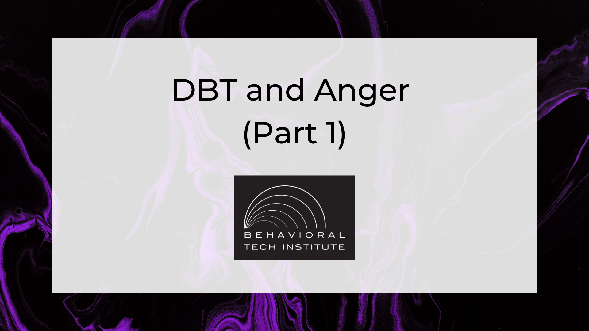 DBT and Anger (Part 1) - Behavorial Tech Institute